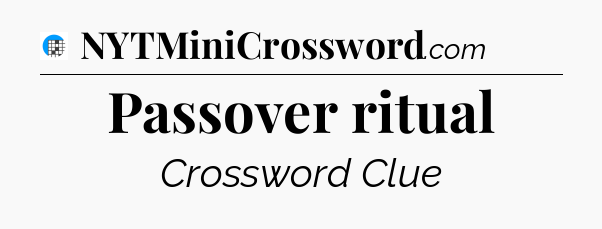 Passover ritual Crossword Clue
