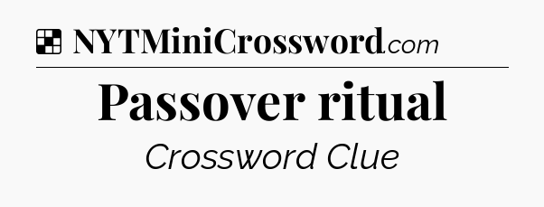 Solution: Passover ritual - NYT Crossword