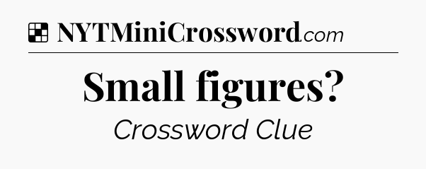 Solution: Small figures - NYT Crossword