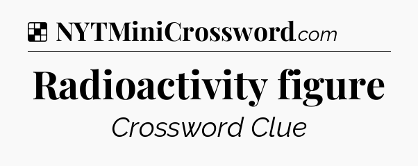 Solution: Radioactivity figure - NYT Crossword