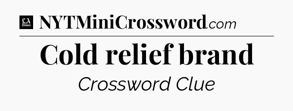 Cold relief brand - LA Times Crossword