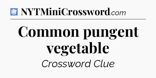 Common pungent vegetable Puzzle Page Crossword Clue