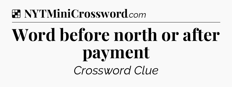 Solution: Word before north or after payment - NYT Crossword