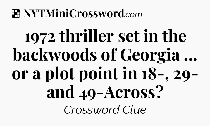 Solution: 1972 thriller set in the backwoods of Georgia … or a plot point in 18-, 29- and 49-Across - NYT Crossword
