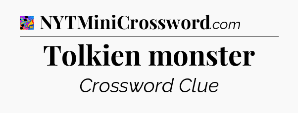 Tolkien monster Crossword Clue