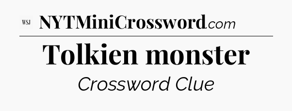 Tolkien monster - WSJ Crossword
