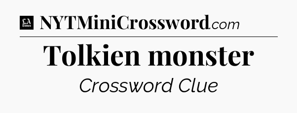 Tolkien monster - LA Times Crossword