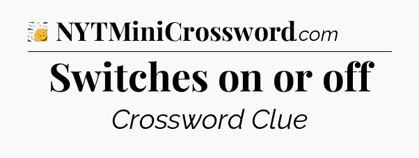 Switches on or off - 7 Little Words