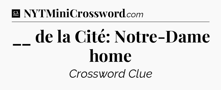 __ de la Cité: Notre-Dame home - LA Times Crossword