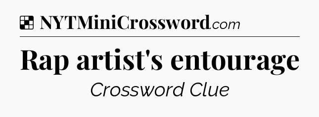 Solution: Rap artist's entourage - NYT Crossword