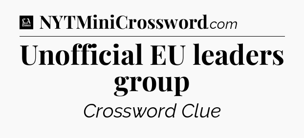 Unofficial EU leaders group - LA Times Crossword