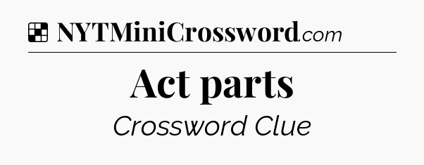 Solution: Act parts - NYT Crossword