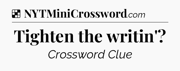 Solution: Tighten the writin' - NYT Crossword