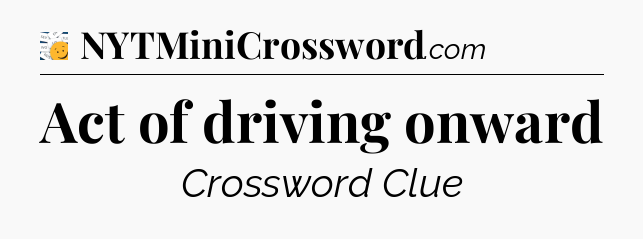 Act of driving onward - 7 Little Words