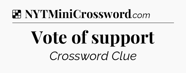 Solution: Vote of support - NYT Crossword
