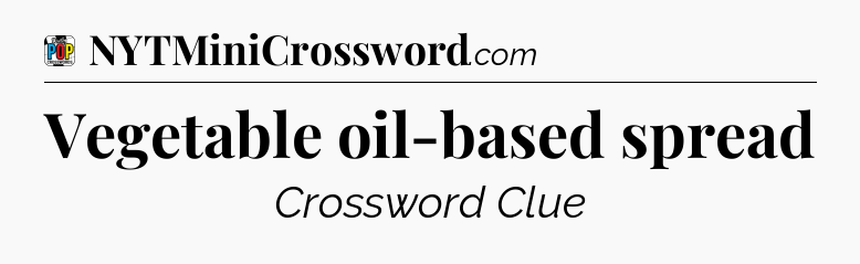 Vegetable oil-based spread Crossword Clue