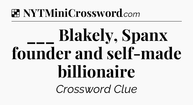 Solution: ___ Blakely, Spanx founder and self-made billionaire - NYT Crossword
