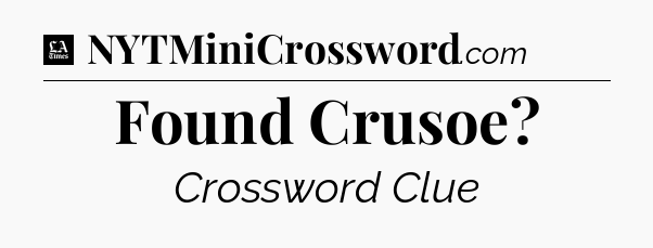 Found Crusoe - LA Times Crossword