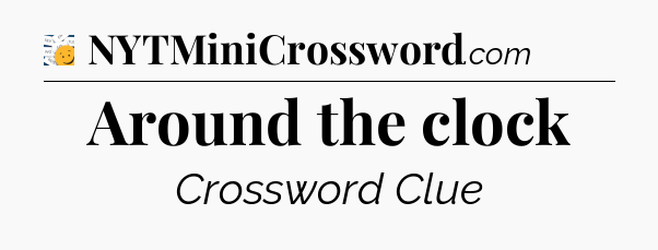 Around the clock - 7 Little Words