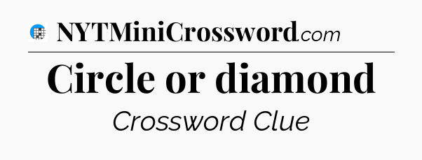 Circle or diamond Crossword Clue