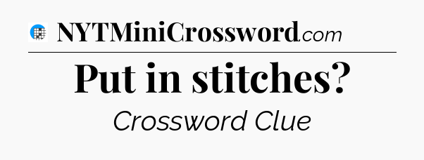 Put in stitches Crossword Clue