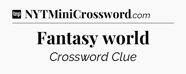 Fantasy world Crossword Clue