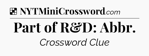 Solution: Part of R&D: Abbr - NYT Crossword