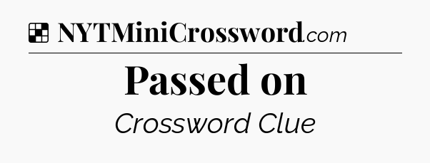Solution: Passed on - NYT Crossword