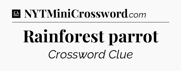 Rainforest parrot - LA Times Crossword