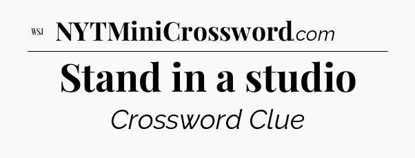 Stand in a studio - WSJ Crossword