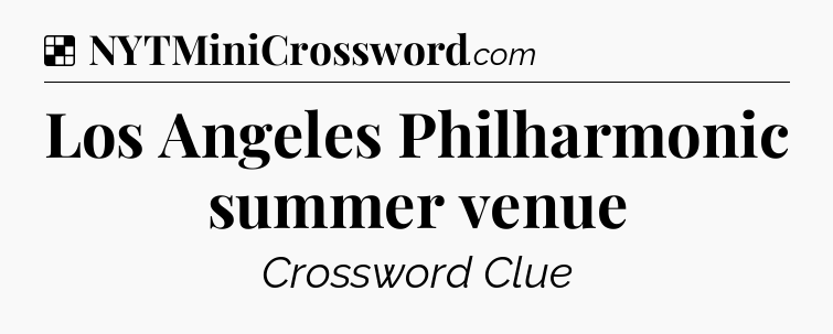 Solution: Los Angeles Philharmonic summer venue - NYT Crossword