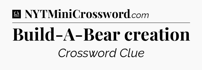 Build-A-Bear creation - LA Times Crossword