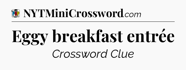 Eggy breakfast entrée Crossword Clue