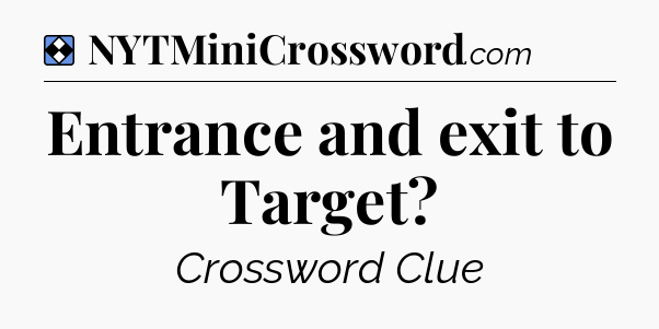 Solution: Entrance and exit to Target - NYT Mini Crossword