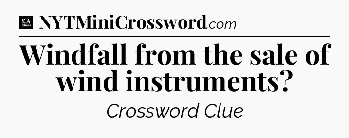 Windfall from the sale of wind instruments - LA Times Crossword