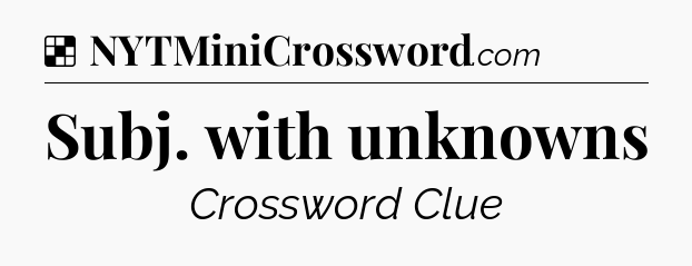 Solution: Subj. with unknowns - NYT Crossword