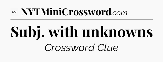 Subj. with unknowns - WSJ Crossword