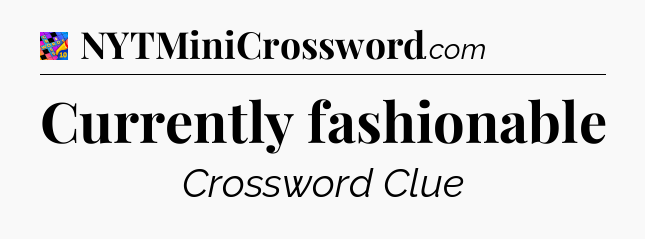 Currently fashionable Crossword Clue
