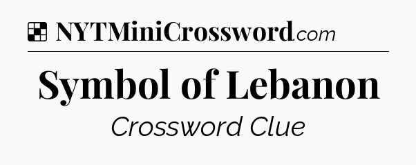 Solution: Symbol of Lebanon - NYT Crossword