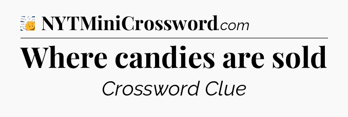 Where candies are sold - 7 Little Words