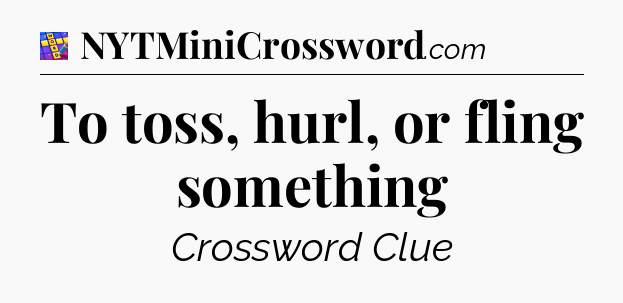 To toss, hurl, or fling something Codycross