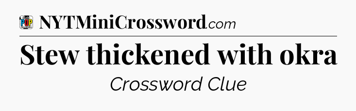 Stew thickened with okra Crossword Clue