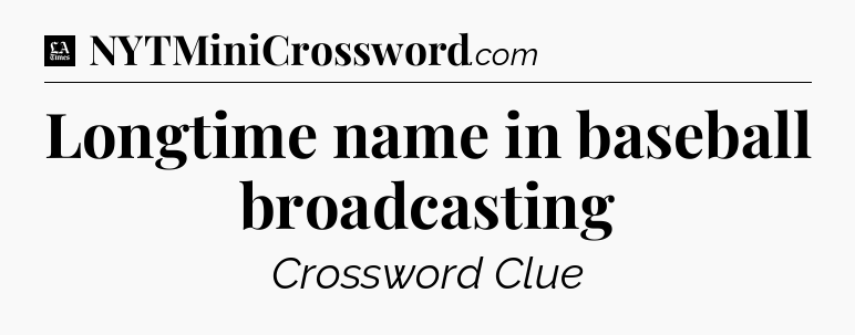 Longtime name in baseball broadcasting - LA Times Crossword