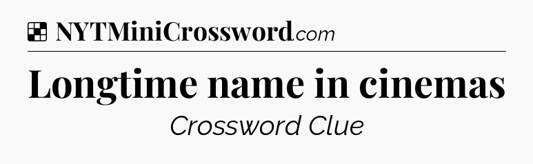 Solution: Longtime name in cinemas - NYT Crossword