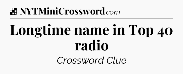 Solution: Longtime name in Top 40 radio - NYT Crossword