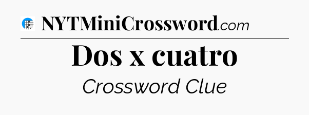 Dos x cuatro Crossword Clue