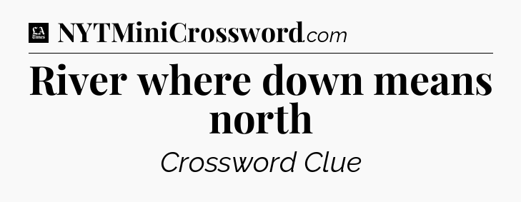 River where down means north - LA Times Crossword