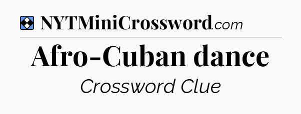 Solution: Afro-Cuban dance - NYT Mini Crossword