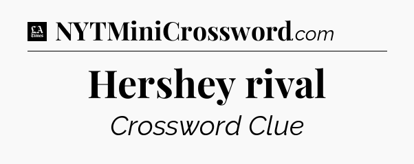 Hershey rival - LA Times Crossword