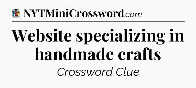 Website specializing in handmade crafts Crossword Clue